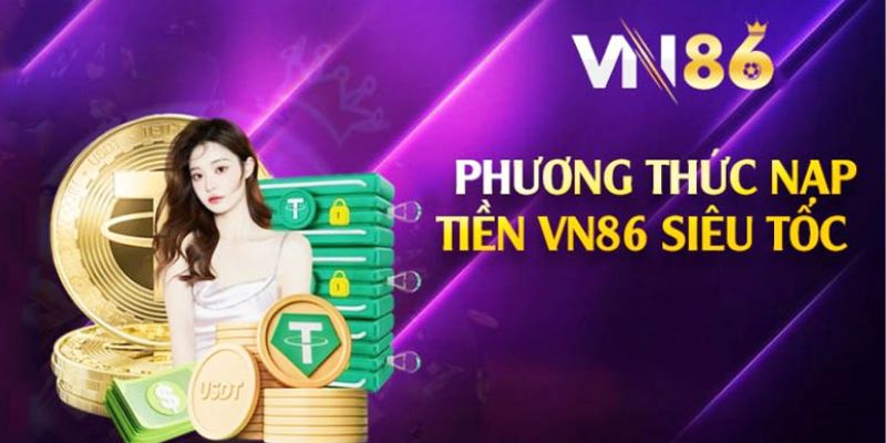 Vn86 - Sân Chơi Cá Cược Cực Kỳ Hấp Dẫn Mà Bạn Nên Trải Nghiệm Tổng hợp các phương thức nạp tiền tại nhà cái uy tín