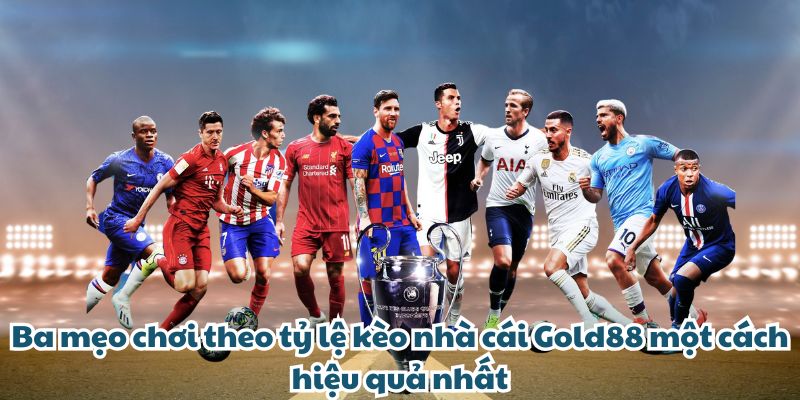 GOLD88 - Nhà Cái Cá Cược Trực Tuyến Uy Tín Nhất 2025 Ba mẹo chơi theo tỷ lệ kèo nhà cái GOLD88 một cách hiệu quả nhất