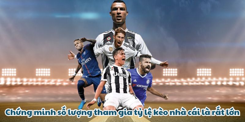 Tỷ Lệ Kèo VUACLUB - Dự Đoán Chính Xác Nhất Cho Người Mới Chứng minh số lượng tham gia tỷ lệ kèo nhà cái là rất lớn