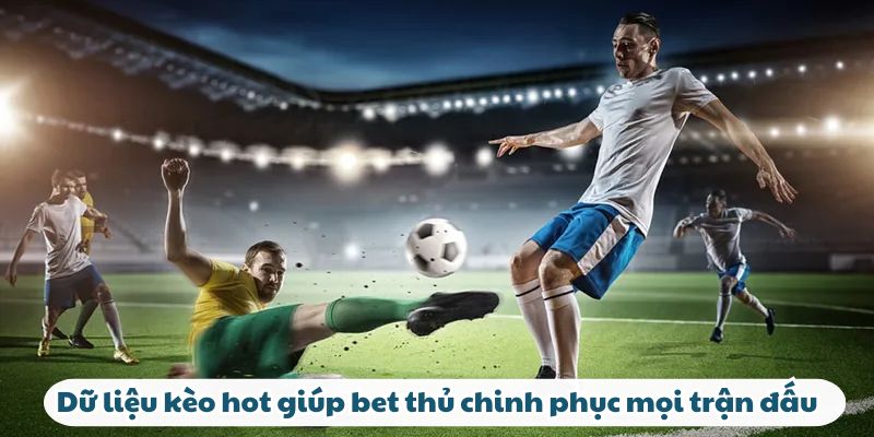 Tại Sao MAXVIN Là Điểm Đến Hàng Đầu Của Bet Thủ Thể Thao Dữ liệu kèo hot giúp bet thủ chinh phục mọi trận đấu