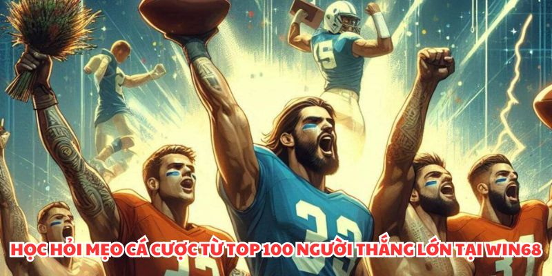 Tỷ Lệ Kèo WIN68 - Cược Lên Tới 95%, Lợi Nhuận Vượt Trội! Học hỏi mẹo cá cược từ top 100 người thắng lớn tại WIN68