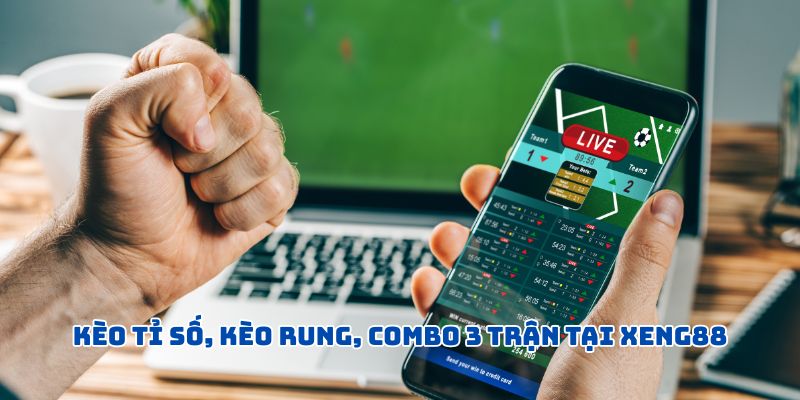 Làm Giàu Cùng XENG88 - Tỷ Lệ Kèo Nhà Cái Hot Nhất 2025 Kèo tỉ số, kèo rung, combo 3 trận tại XENG88