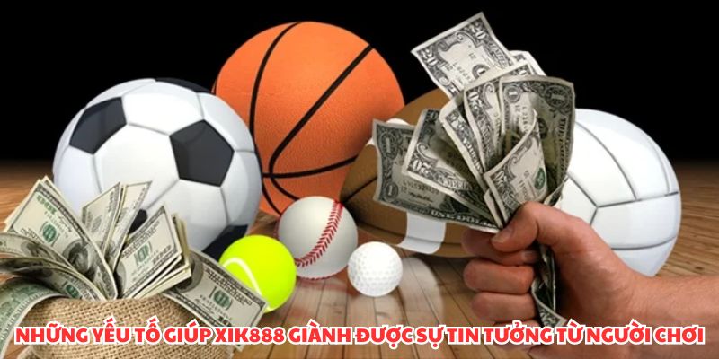 Tỷ Lệ Kèo Nhà Cái XIK888 Uy Tín – Cược Thắng Cao Đến 88% Những yếu tố giúp XIK888 giành được sự tin tưởng từ người chơi